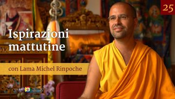 25 - Ispirazioni mattutine con Lama Michel Rinpoche